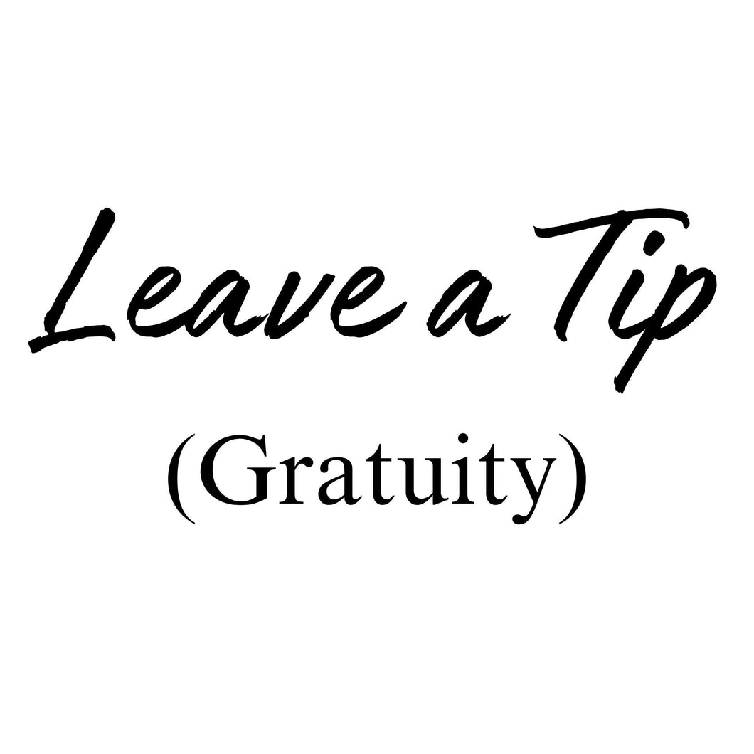 Add a Gratuity- Leave a Tip (Donate)